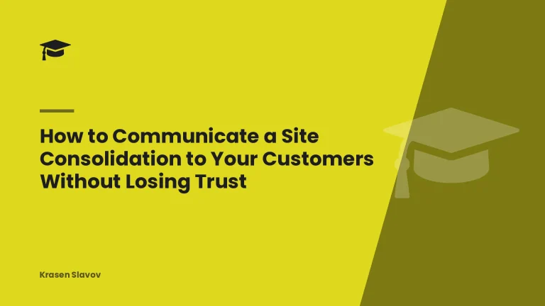 How to Communicate a Site Consolidation to Your Customers Without Losing Trust