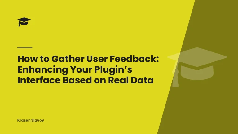 How to Gather User Feedback: Enhancing Your Plugin’s Interface Based on Real Data