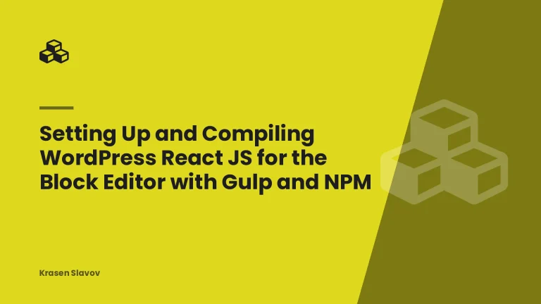 Setting Up and Compiling WordPress React JS for the Block Editor with Gulp and NPM