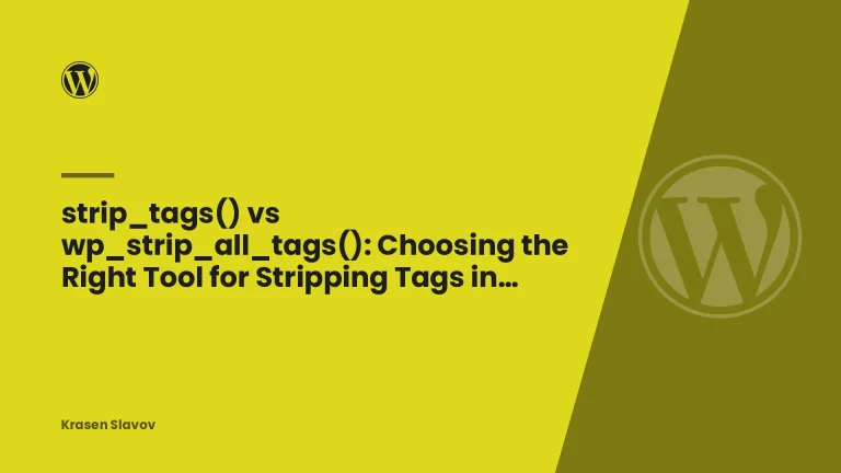 strip_tags() vs wp_strip_all_tags(): Choosing the Right Tool for Stripping Tags in WordPress